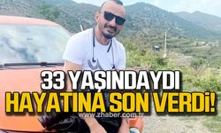 33 yaşındaydı. Hayatına son verdi!