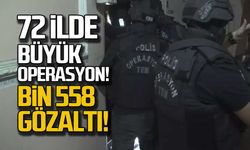 72 ilde büyük operasyon! 1558 gözaltı!