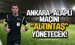 Ankara-Alaplı maçını Altıntaş yönetecek!