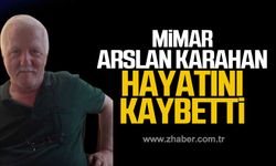 Mimar Arslan Karahan hayatını kaybetti