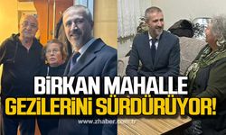 Fırat Birkan mahalle gezilerini sürdürüyor!