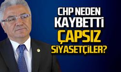CHP neden kaybetti! "Çapsız siyasetçiler"