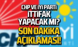 CHP ve İYİ Parti ittifak yapacak mı? Son dakika açıklaması!