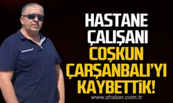 Coşkun Çarşanbalı hayatını kaybetti