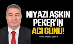 Niyazi Aşkın Peker'in acı günü!