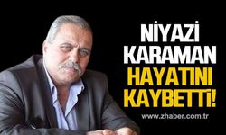 Niyazi Karaman hayatını kaybetti!