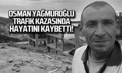 Osman Yağmuroğlu trafik kazasında hayatını kaybetti!