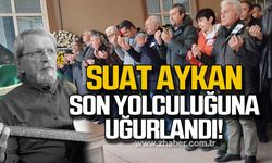 Suat Aykan son yolculuğuna uğurlandı!