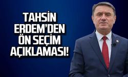 Tahsin Erdem'den ön seçim açıklaması!