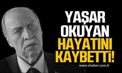 Yaşar Okuyan hayatını kaybetti!