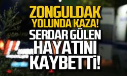 Zonguldak yolunda kaza! Serdar Gülen hayatını kaybetti!