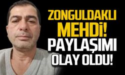 Zonguldaklı Mehdi! Paylaşımı olay oldu!