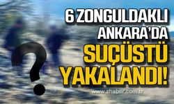6 Zonguldaklı Ankara’da suçüstü yakalandı!