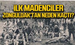 İlk madenciler Zonguldak'tan neden kaçtı?