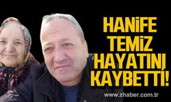 Hanife Temiz hayatını kaybetti!