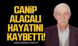 Canip Alacalı hayatını kaybetti!