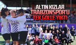 Altın kızlar Trabzonspor'u tek golle yıktı!