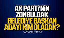 Ak Parti Zonguldak Belediye Başkan Adayı kim olacak?