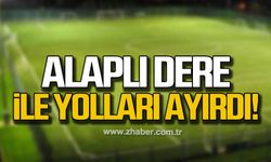 Alaplı Dere ile yolları ayırdı!