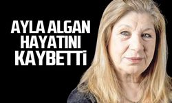 Usta oyuncu Ayla Algan hayatını kaybetti