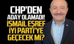 CHP'den aday olamadı! İsmail Eşref İYİ Parti'ye geçecek mi?