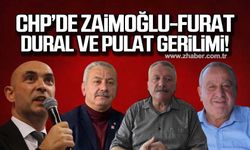 CHP’de Zaimoğlu - Furat ve Dural- Pulat gerilimi!