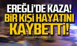 Kdz. Ereğli'de kaza! Bir kişi hayatını kaybetti!