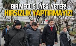 Bir meclis üyesi yeter! Hırsızlık yaptırmayız!