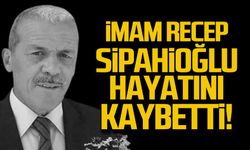 İmam Recep Sipahioğlu hayatını kaybetti