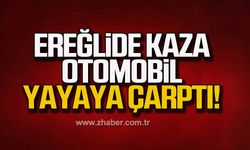 Zonguldak Ereğli'de otomobil yayaya çarptı!