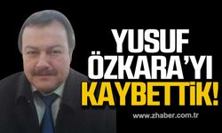 Yusuf Özkara hayatını kaybetti!