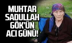 Hisararkası Mahallesi Muhtarı Sadullah Gök'ün acı günü