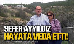 Sefer Ayyıldız hayata veda etti!