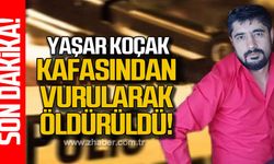 Zonguldaklı Yaşar Koçak başından vurularak öldürüldü!
