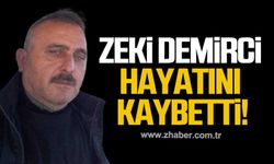 Zeki Demirci hayatını kaybetti!