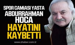 Abdurrahman Zengin hayatını kaybetti!