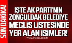 Ak Parti'nin Zonguldak Belediye Meclis listesinde yer alan isimler açıklandı!
