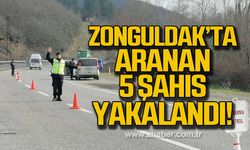 Zonguldak'ta aranan 5 şahıs yakalandı!