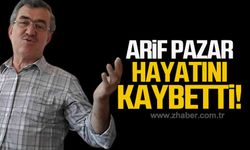 Arif Pazar hayatını kaybetti