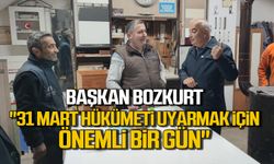 Başkan Bozkurt "31 mart hükümeti uyarmak için önemli bir gün"
