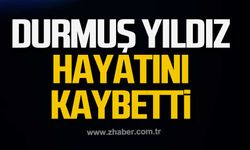 Durmuş Yıldız hayatını kaybetti