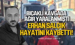 Alaplı’da bıçaklı kavgada ağır yaralanan Erhan Salçık hayatını kaybetti!