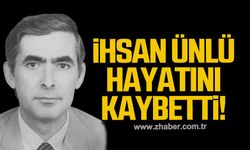 İhsan Ünlü hayatını kaybetti!