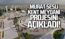 Murat Sesli, Kent Meydanı projesini açıkladı