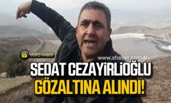 İliç savunucusu Sedat Cezayirlioğlu gözaltına alındı!