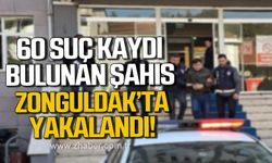 60 suç kaydı bulunan şahıs Zonguldak'ta kıskıvrak yakalandı!