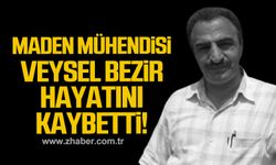 Maden Mühendisi Veysel Bezir hayatını kaybetti!