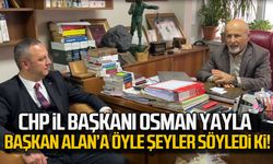 CHP İl Başkanı Osman Yayla,  Başkan Alan’a öyle şeyler söyledi ki!