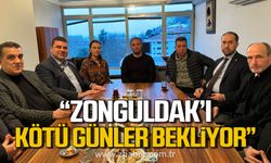 Dereli; "AK Parti yada CHP Zonguldak’ı yönetirse Zonguldak’ı kötü günler bekliyor"