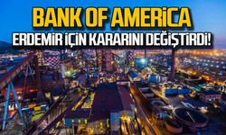 Bank of America Erdemir için kararını değiştirdi!